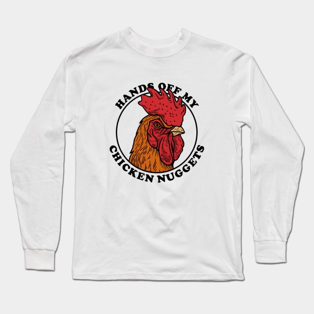 Hands Off My Chicken Nuggets Long Sleeve T-Shirt by dumbshirts